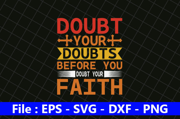 Doubt Your Doubts Before You Boubt You Faith: Graphics & Crafts