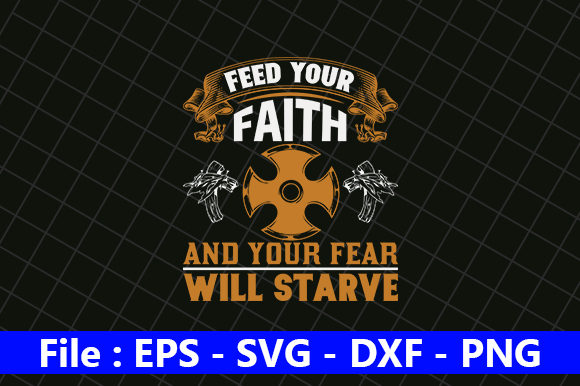 Feed Your Faith and Your Fear Will Starve Graphics & Crafts