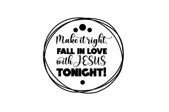 Make It Right: Fall in Love with Jesus Tonight Religious Crafts