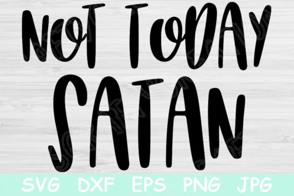 Not Today Satan Graphics for Religious Crafts